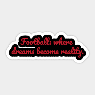 Football : Where dreams become reality Sticker